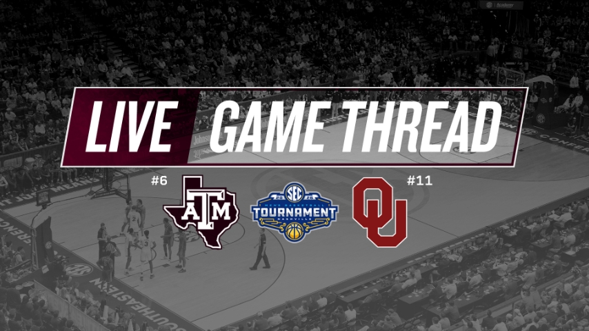 LIVE from Nashville: #6 Texas A&M vs. #11 Oklahoma (SEC Tournament)