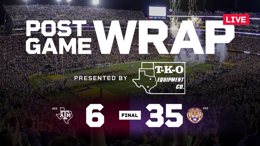 TexAgs Post Game Wrap: No. 23 Texas A&M at No. 10 Louisiana State
