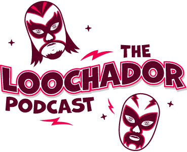 The Loochador Podcast
