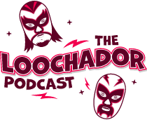 The Loochador Podcast